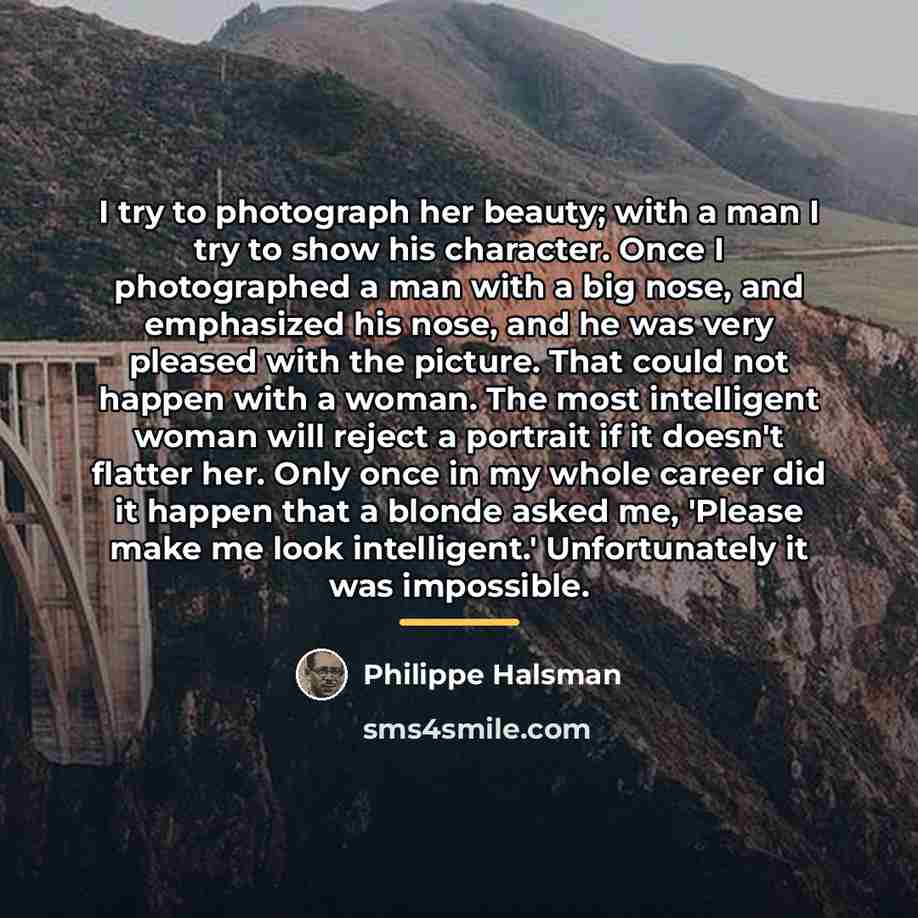 “I try to photograph her beauty; with a man I…” quote by Philippe Halsman