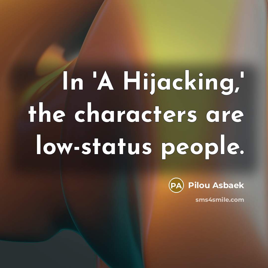 “In 'A Hijacking,' the characters are low-status people.…” quote by Pilou Asbaek