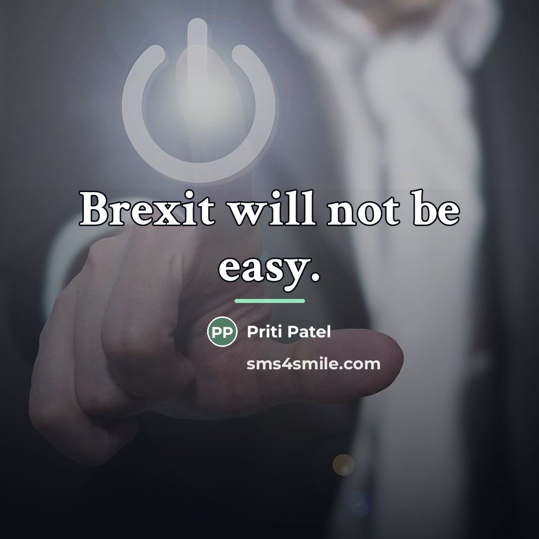 “Brexit will not be easy.…” quote by Priti Patel