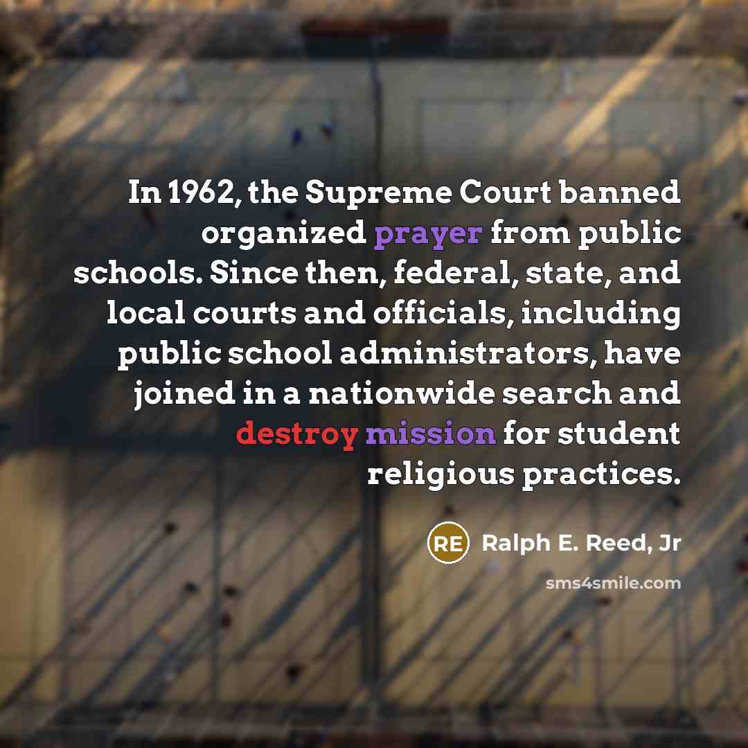 “In 1962, the Supreme Court banned organized prayer from public…” quote by Ralph E. Reed, Jr