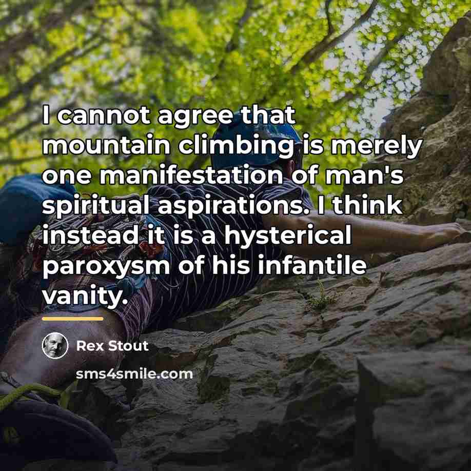 “I cannot agree that mountain climbing is merely one manifestation…” quote by Rex Stout
