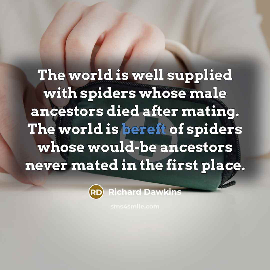“The world is well supplied with spiders whose male ancestors…” quote by Richard Dawkins