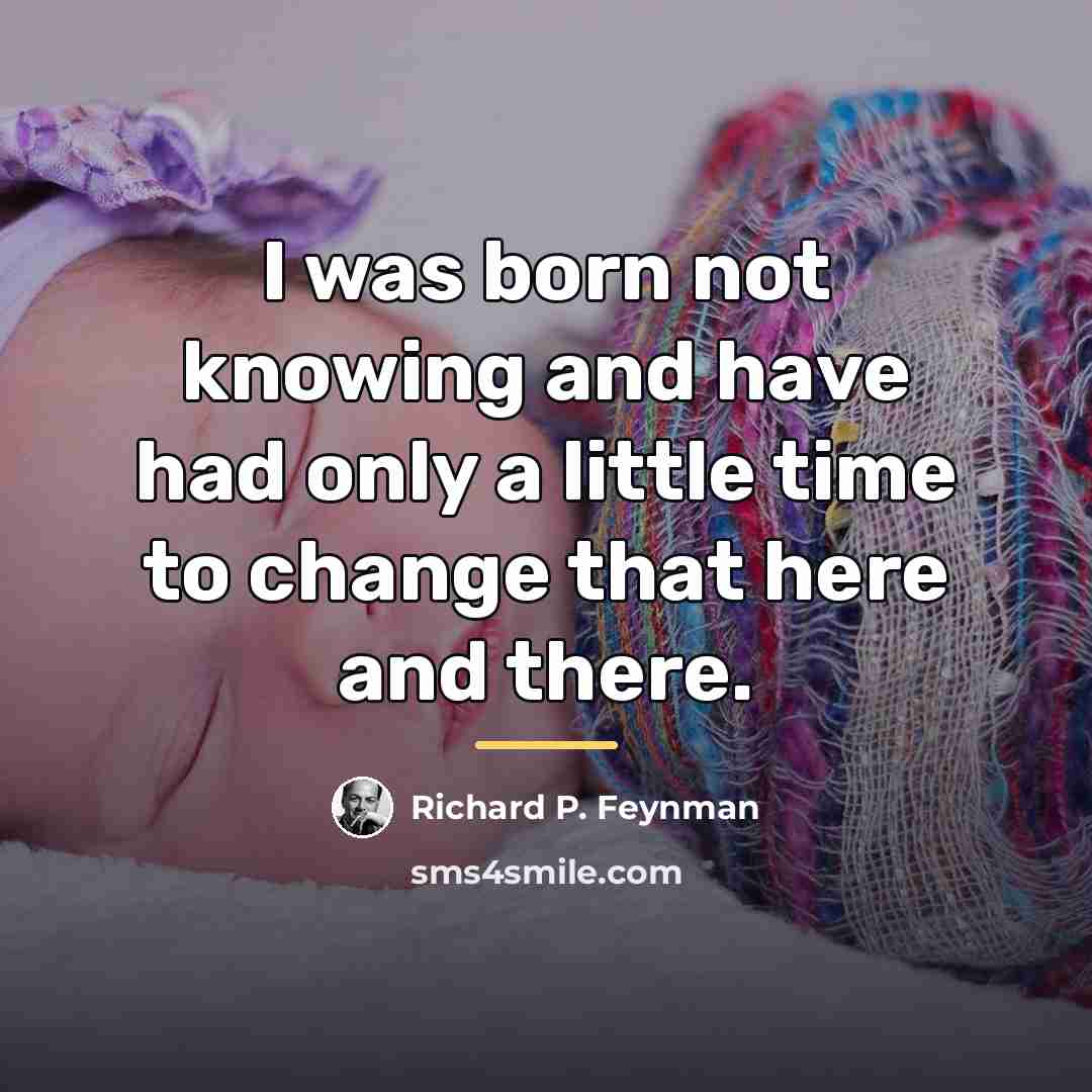“I was born not knowing and have had only a…” quote by Richard P. Feynman