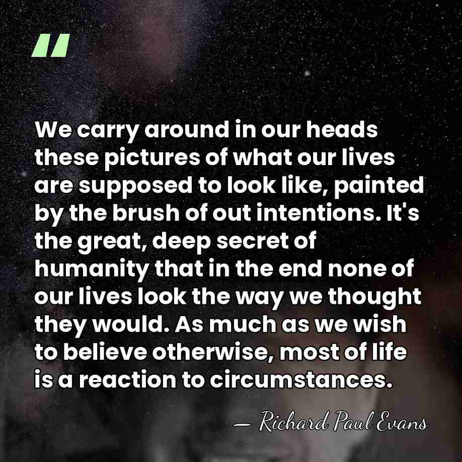 We carry around in our heads these pictures of what our lives&hellip; - Richard Paul Evans