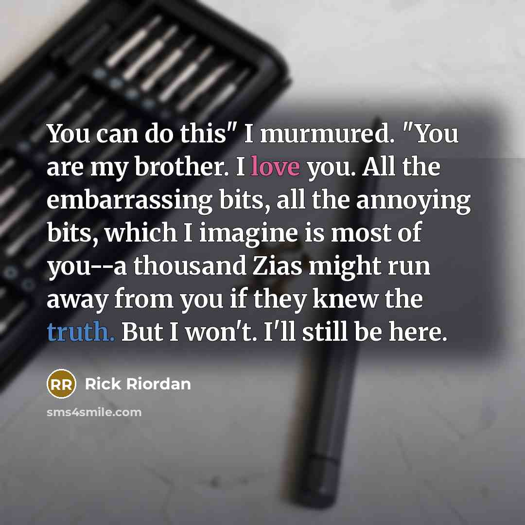 “You can do this" I murmured. "You are my brother.…” quote by Rick Riordan