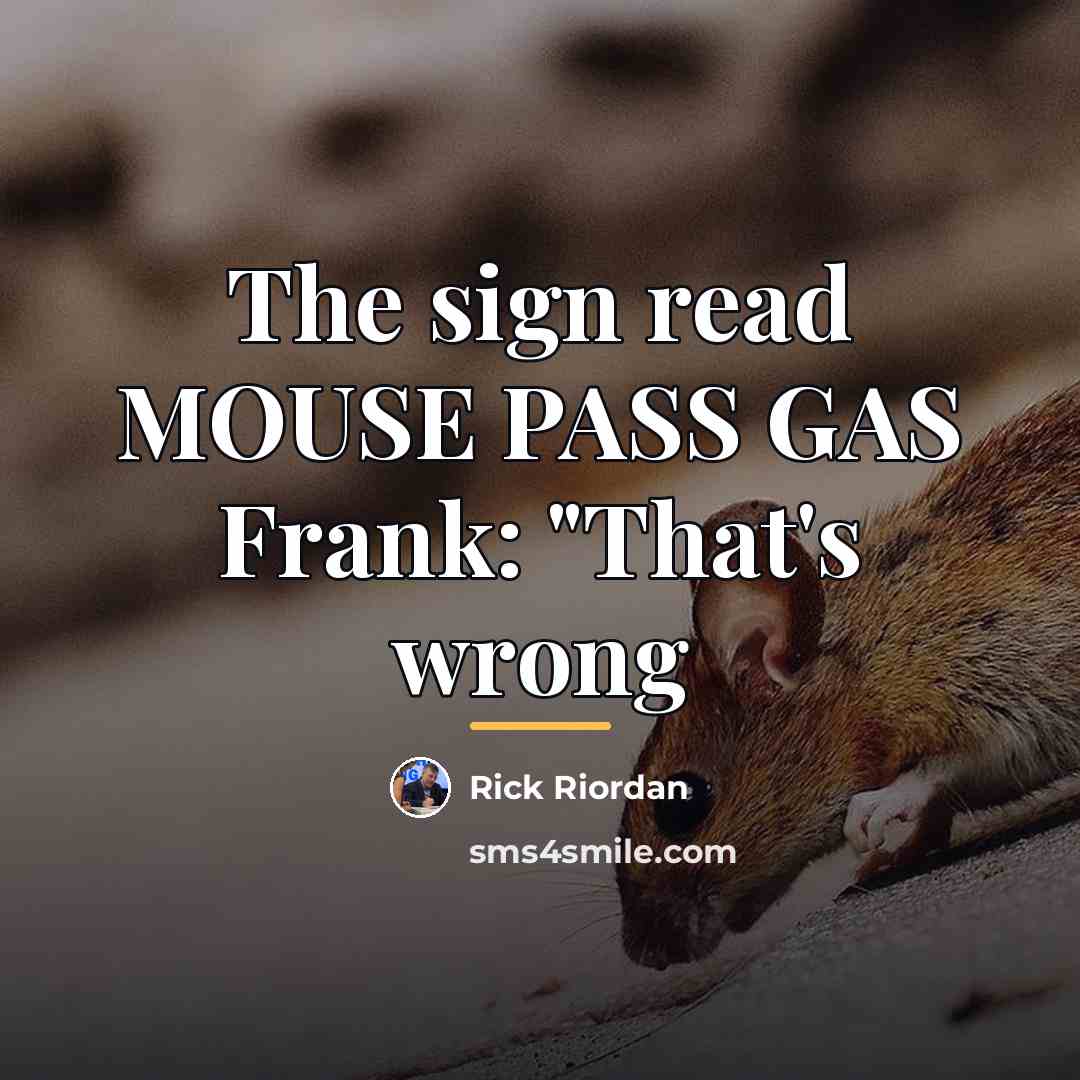 “The sign read MOUSE PASS GAS Frank: "That's wrong…” quote by Rick Riordan