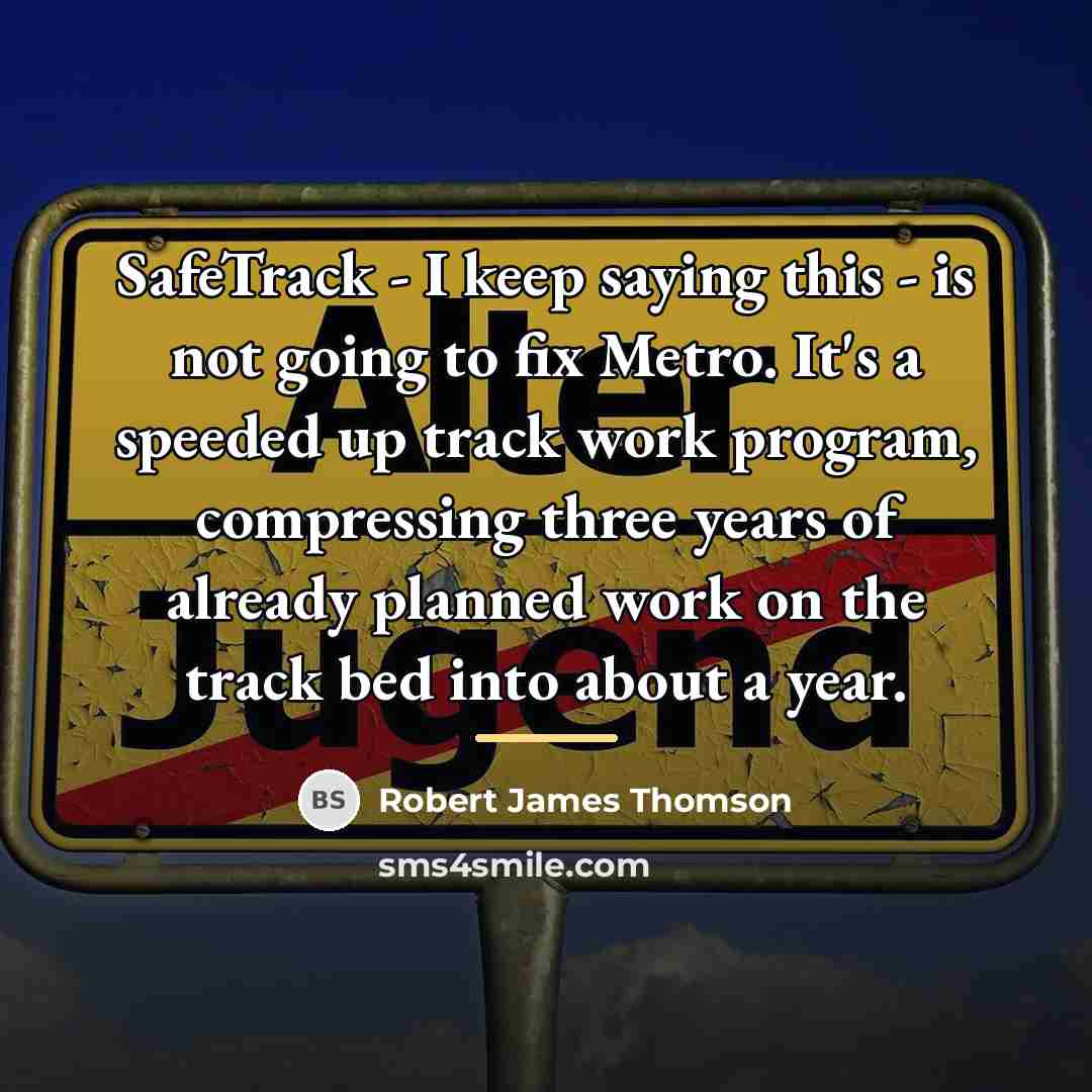 “SafeTrack - I keep saying this - is not going…” quote by Robert James Thomson