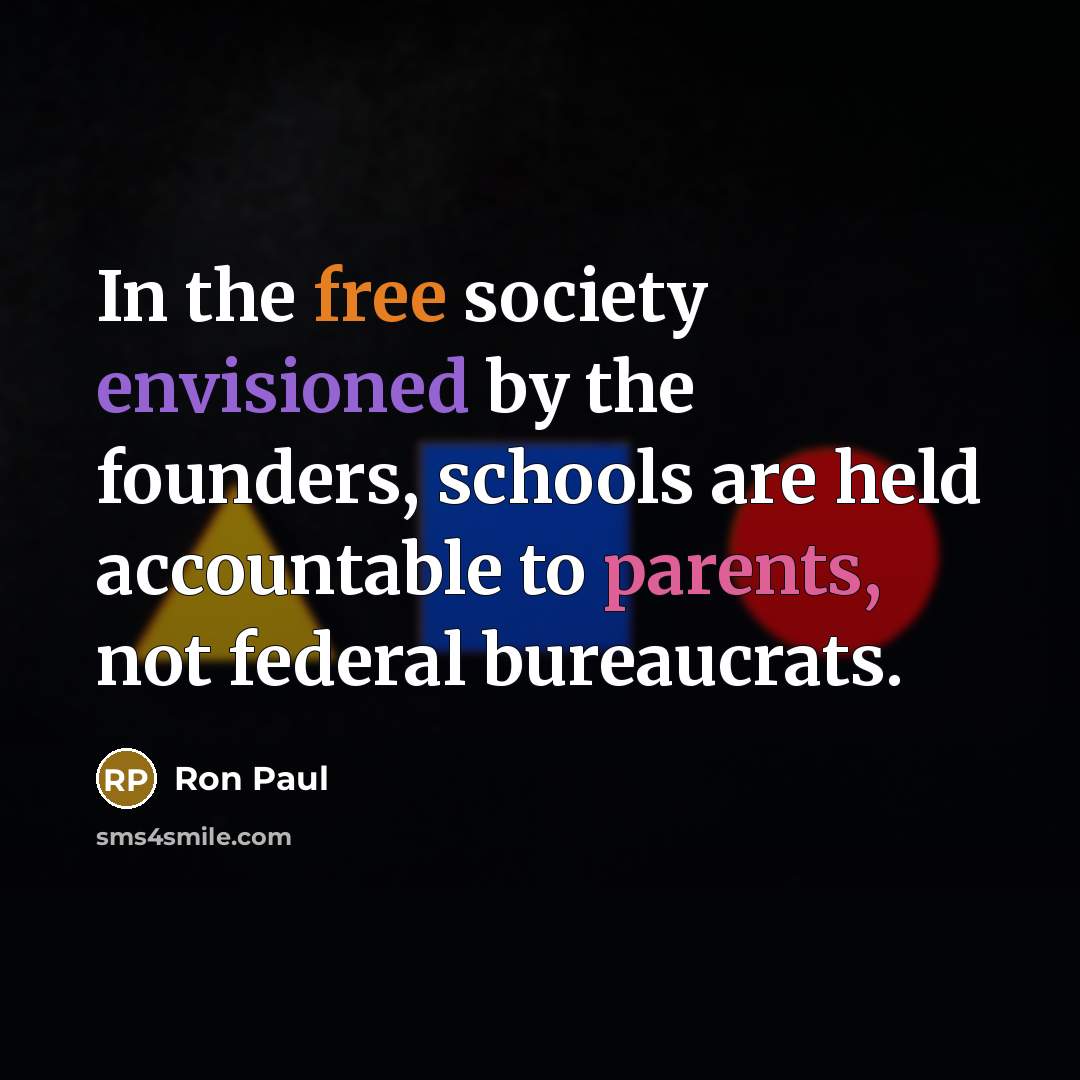 “In the free society envisioned by the founders, schools are…” quote by Ron Paul