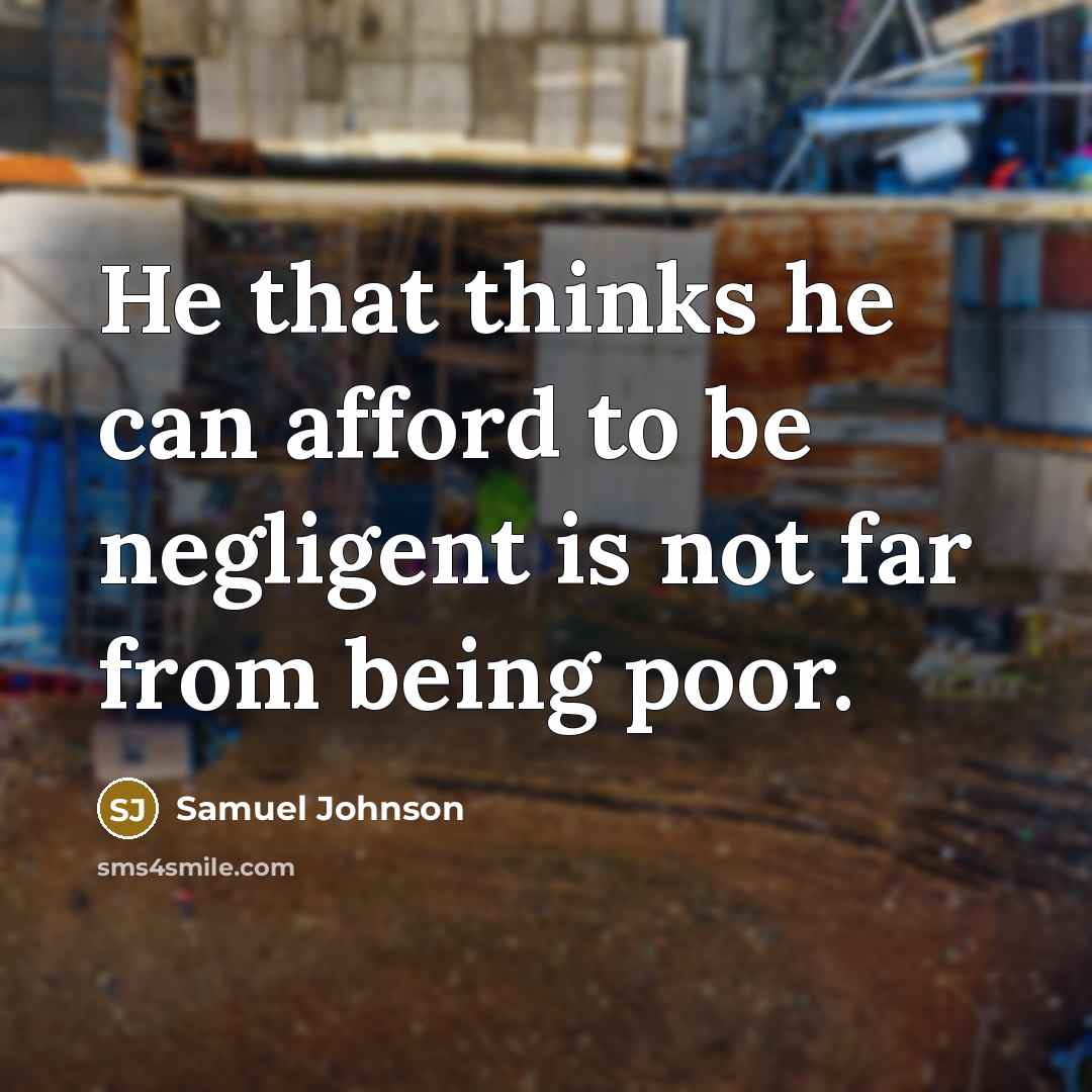 “He that thinks he can afford to be negligent is…” quote by Samuel Johnson