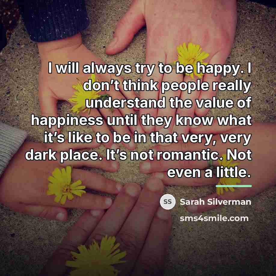 “I will always try to be happy. I don’t think…” quote by Sarah Silverman