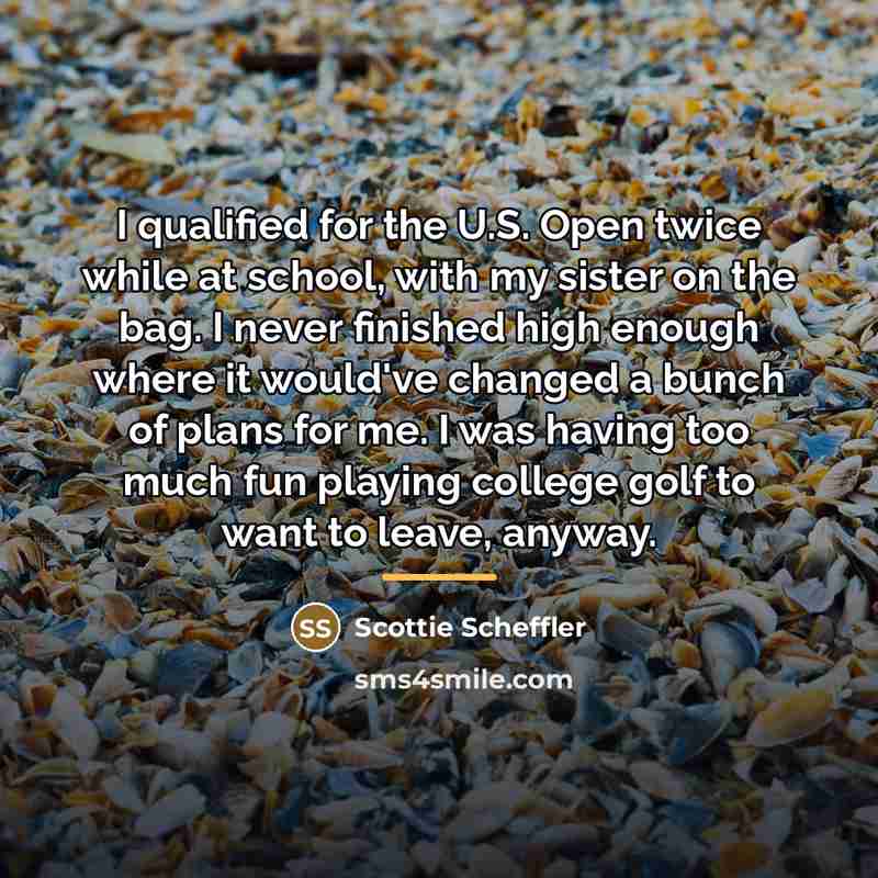 “I qualified for the U.S. Open twice while at school,…” quote by Scottie Scheffler
