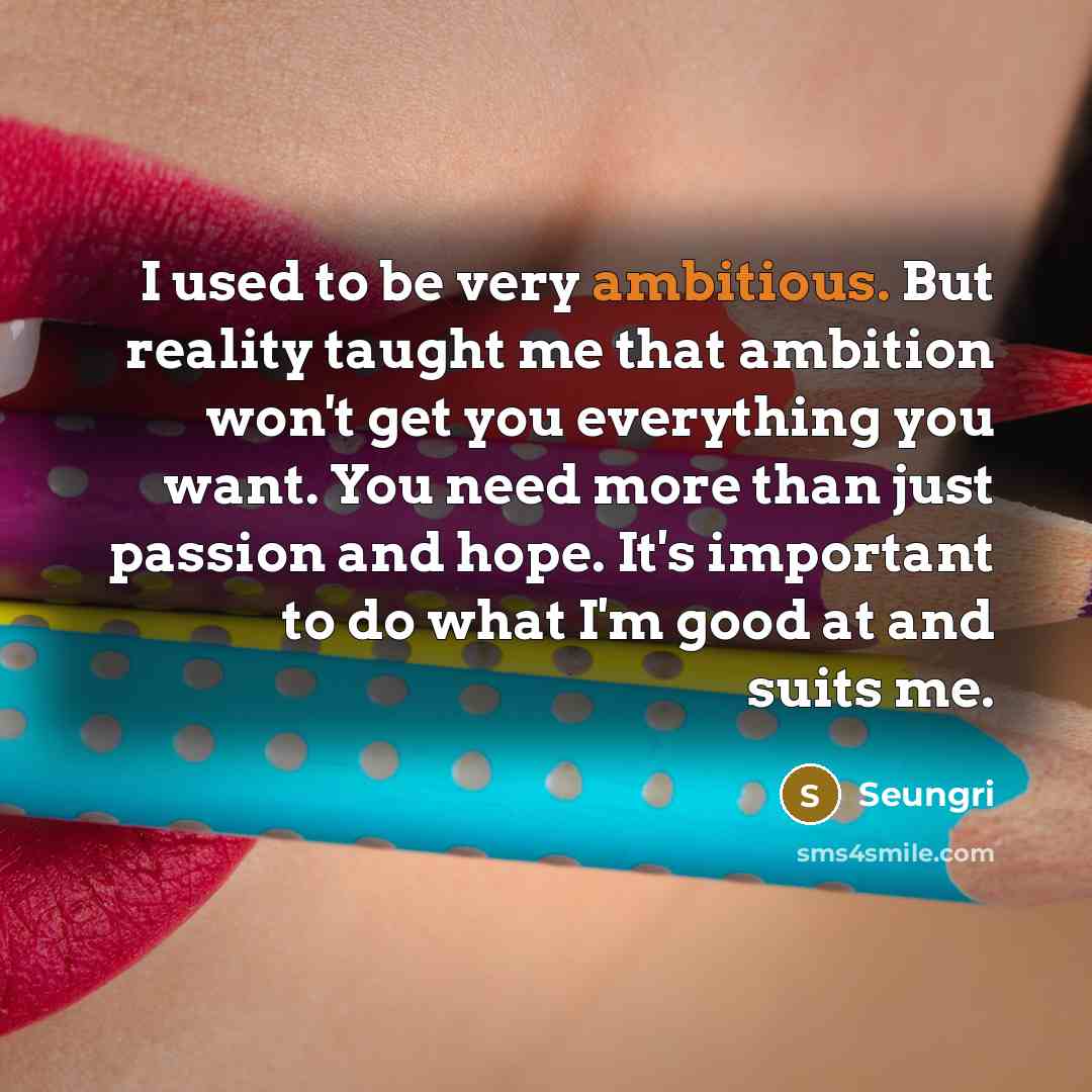 “I used to be very ambitious. But reality taught me…” quote by Seungri