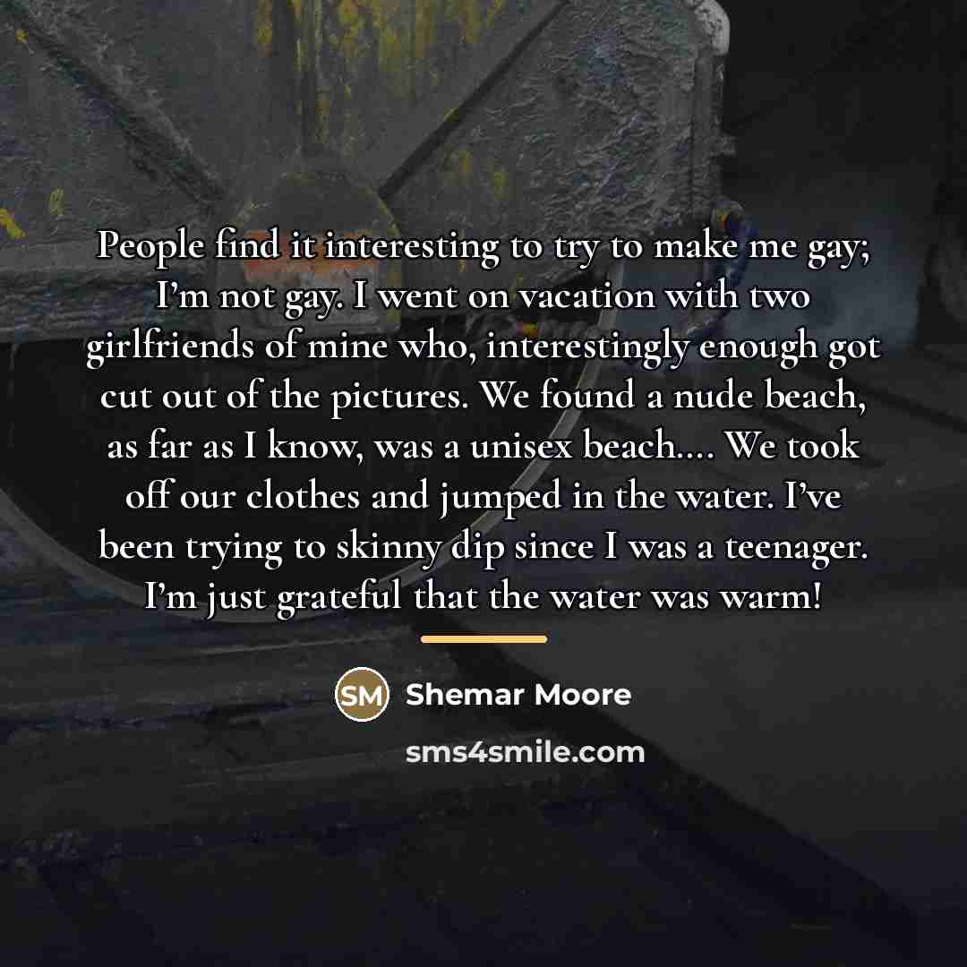 “People find it interesting to try to make me gay;…” quote by Shemar Moore
