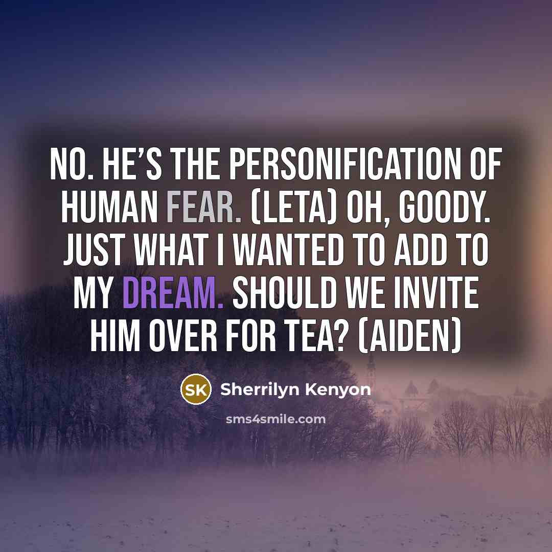 “No. He’s the personification of human fear. (Leta) Oh, goody.…” quote by Sherrilyn Kenyon