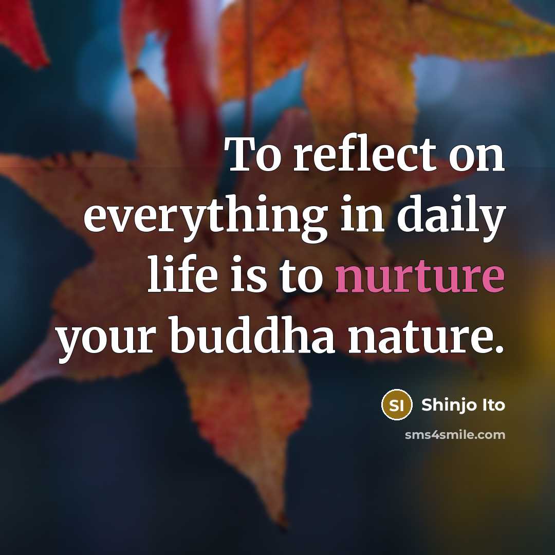 “To reflect on everything in daily life is to nurture…” quote by Shinjo Ito