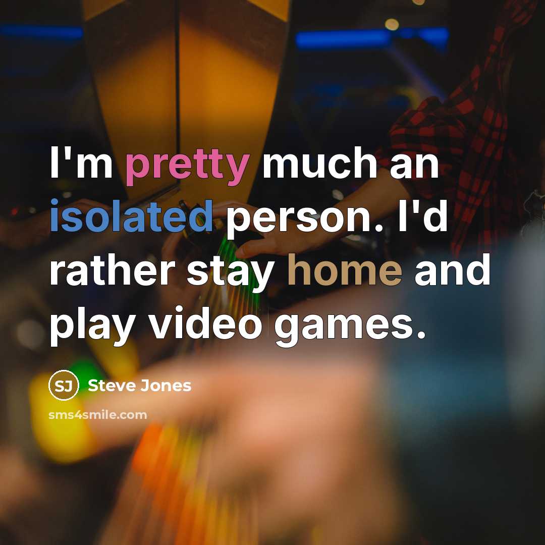 “I'm pretty much an isolated person. I'd rather stay home…” quote by Steve Jones