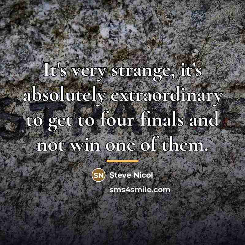 “It's very strange, it's absolutely extraordinary to get to four…” quote by Steve Nicol