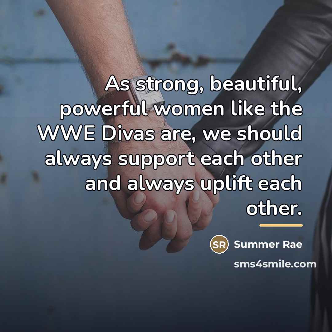 “As strong, beautiful, powerful women like the WWE Divas are,…” quote by Summer Rae