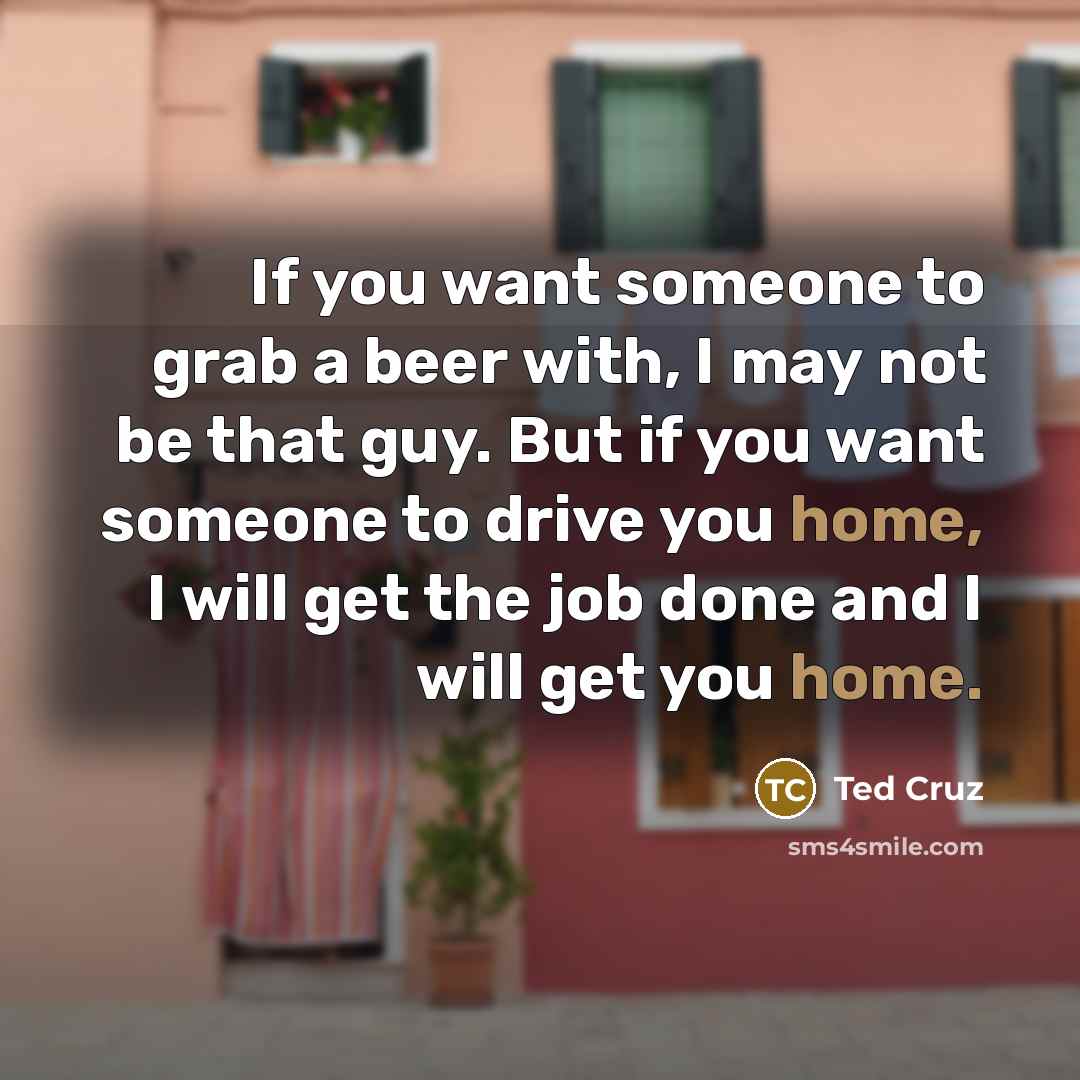 “If you want someone to grab a beer with, I…” quote by Ted Cruz