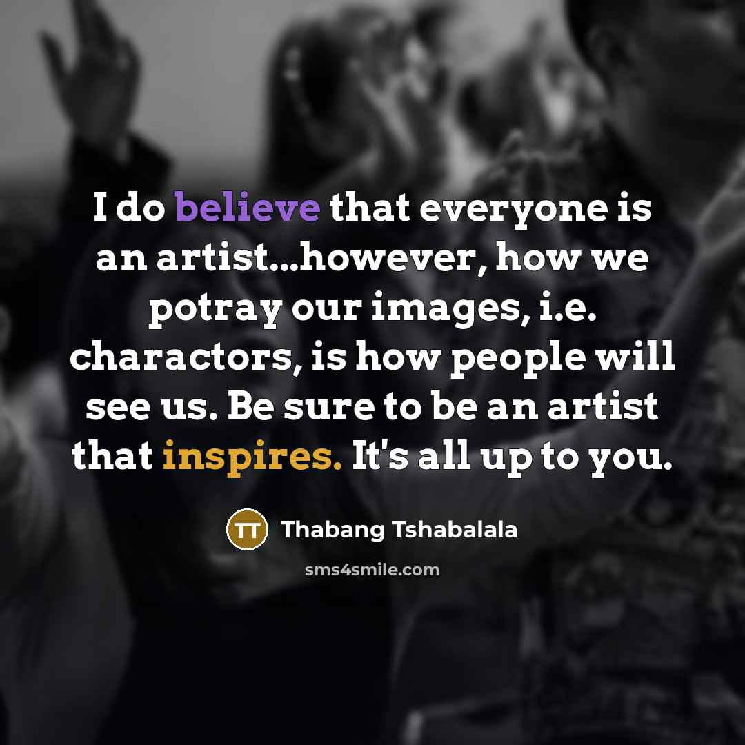 “I do believe that everyone is an artist...however, how we…” quote by Thabang Tshabalala