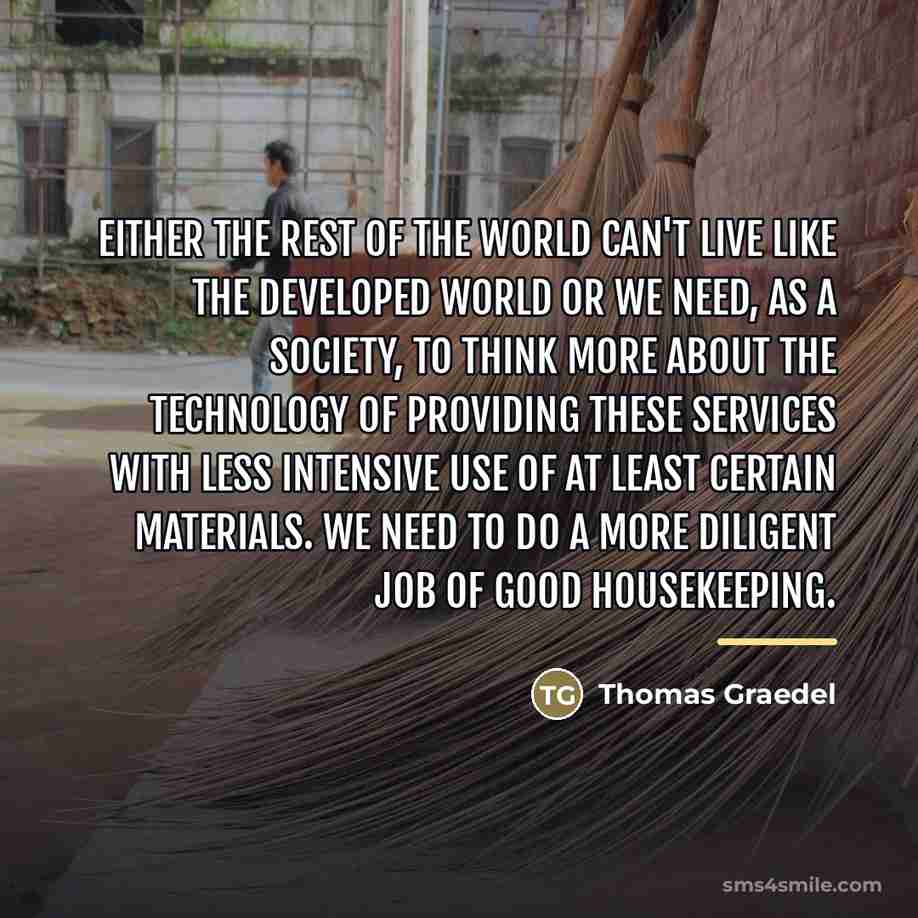 “Either the rest of the world can't live like the…” quote by Thomas Graedel