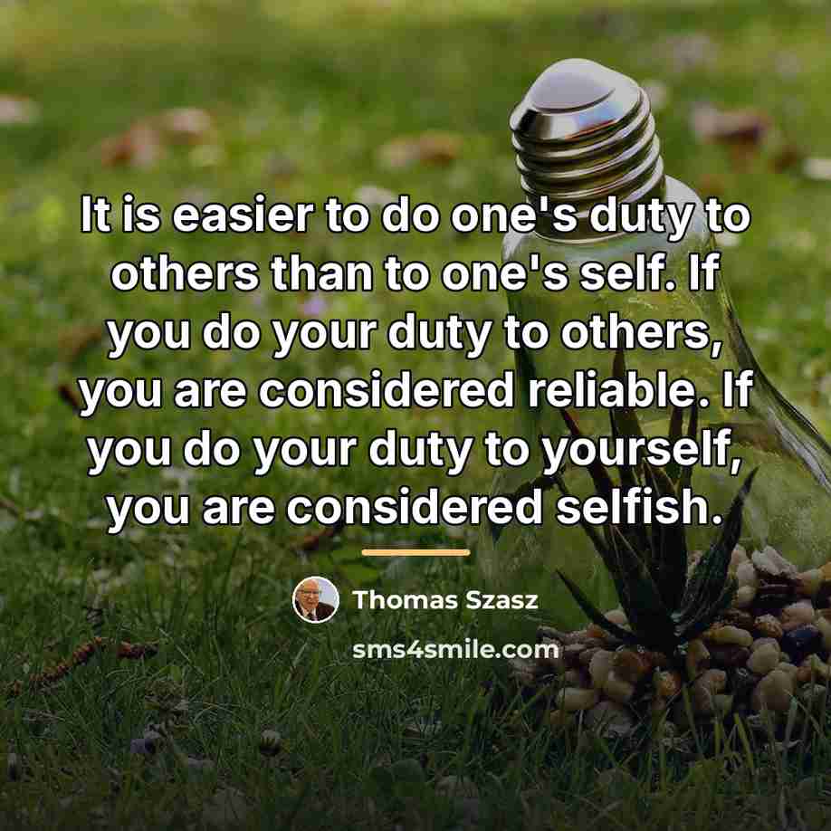 “It is easier to do one's duty to others than…” quote by Thomas Szasz