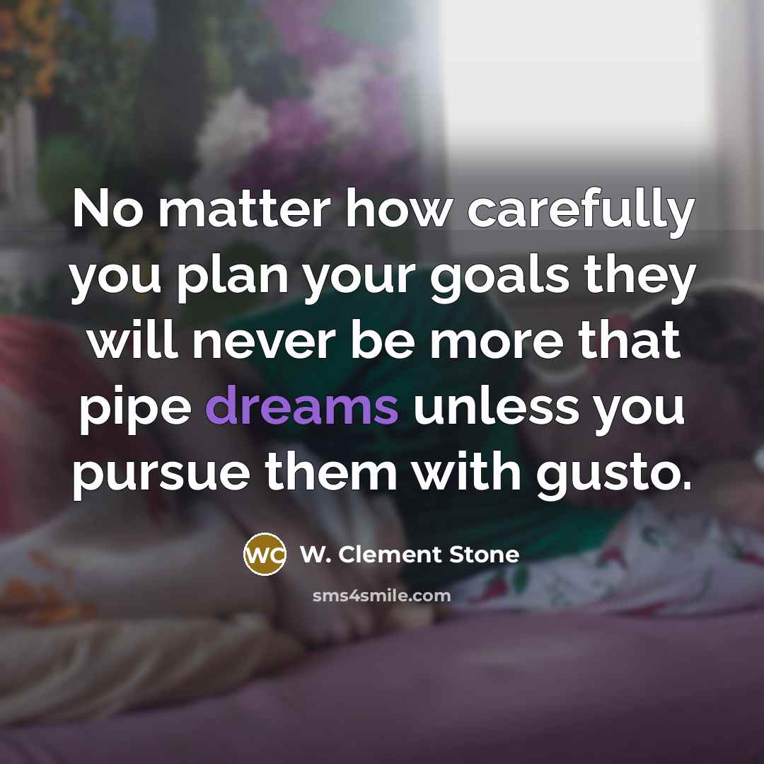 “No matter how carefully you plan your goals they will…” quote by W. Clement Stone