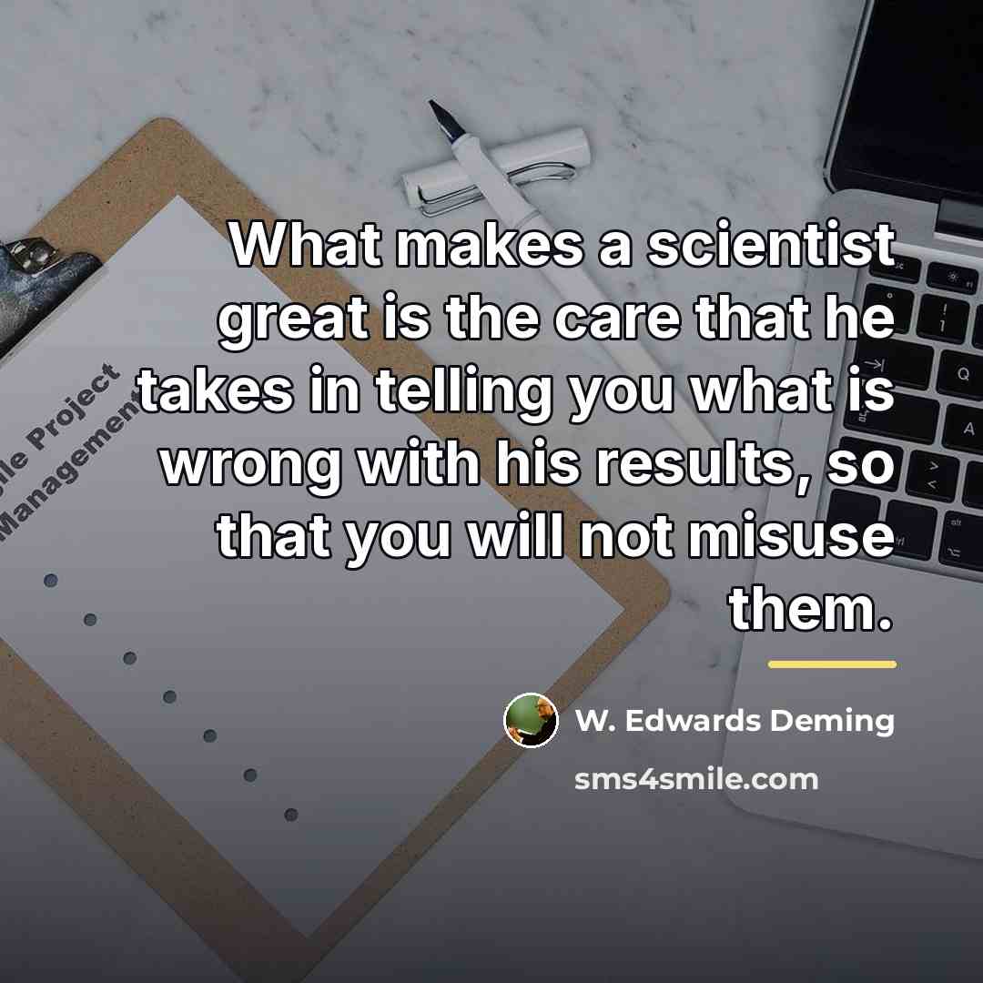 “What makes a scientist great is the care that he…” quote by W. Edwards Deming