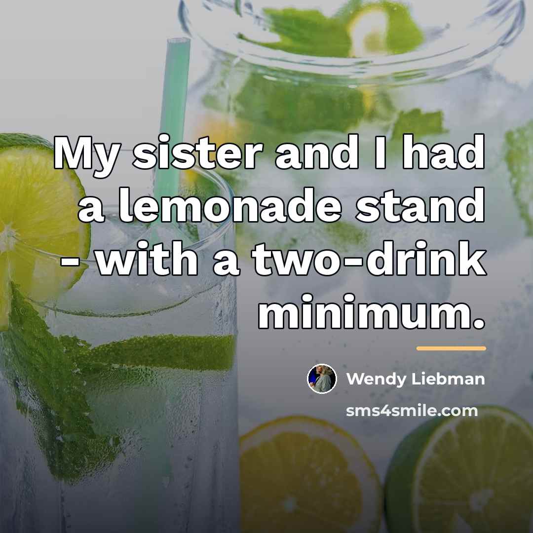 “My sister and I had a lemonade stand - with…” quote by Wendy Liebman