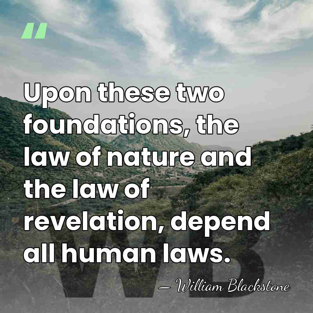 Upon these two foundations, the law of nature and the law of&hellip; - William Blackstone