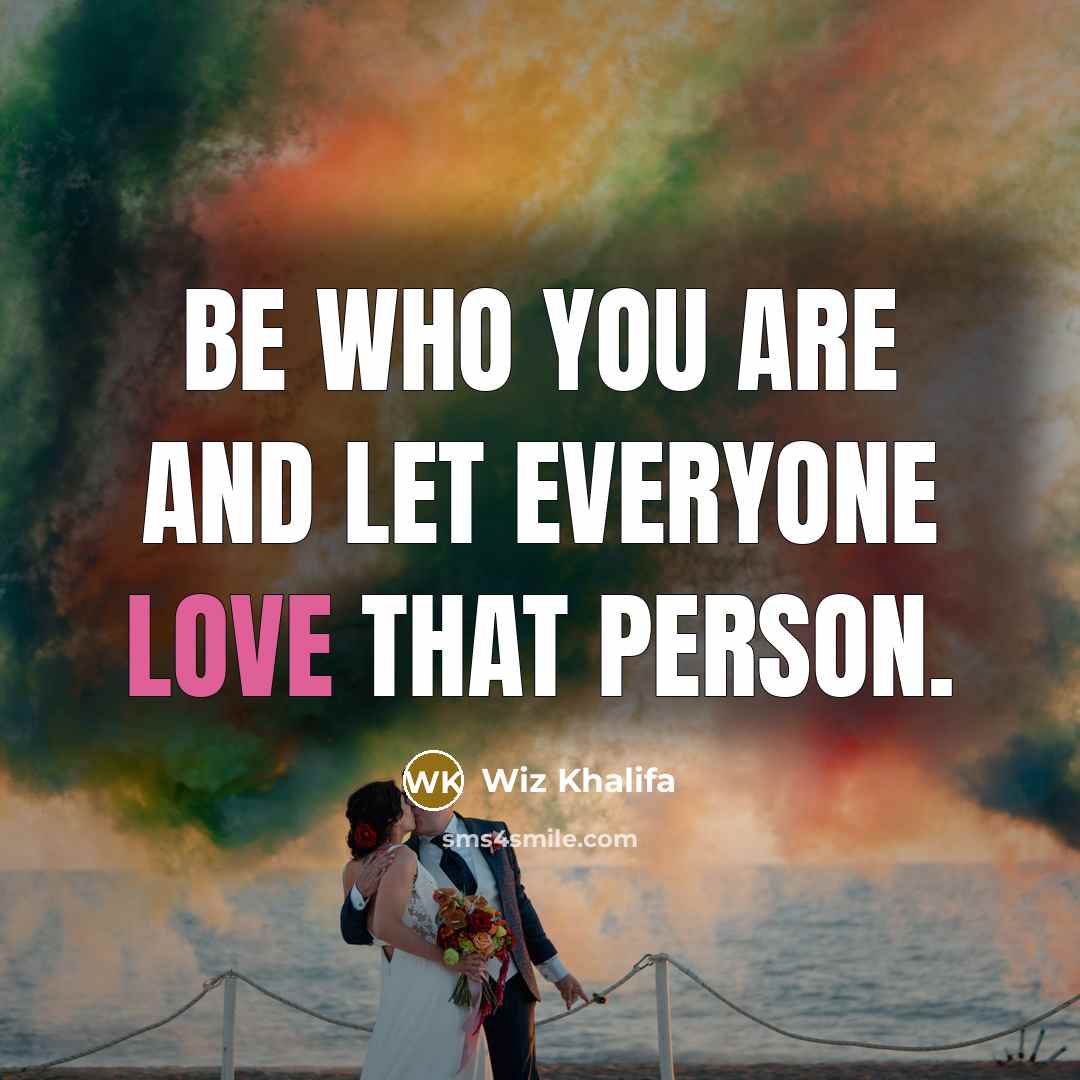 “Be who you are and let everyone love that person.…” quote by Wiz Khalifa