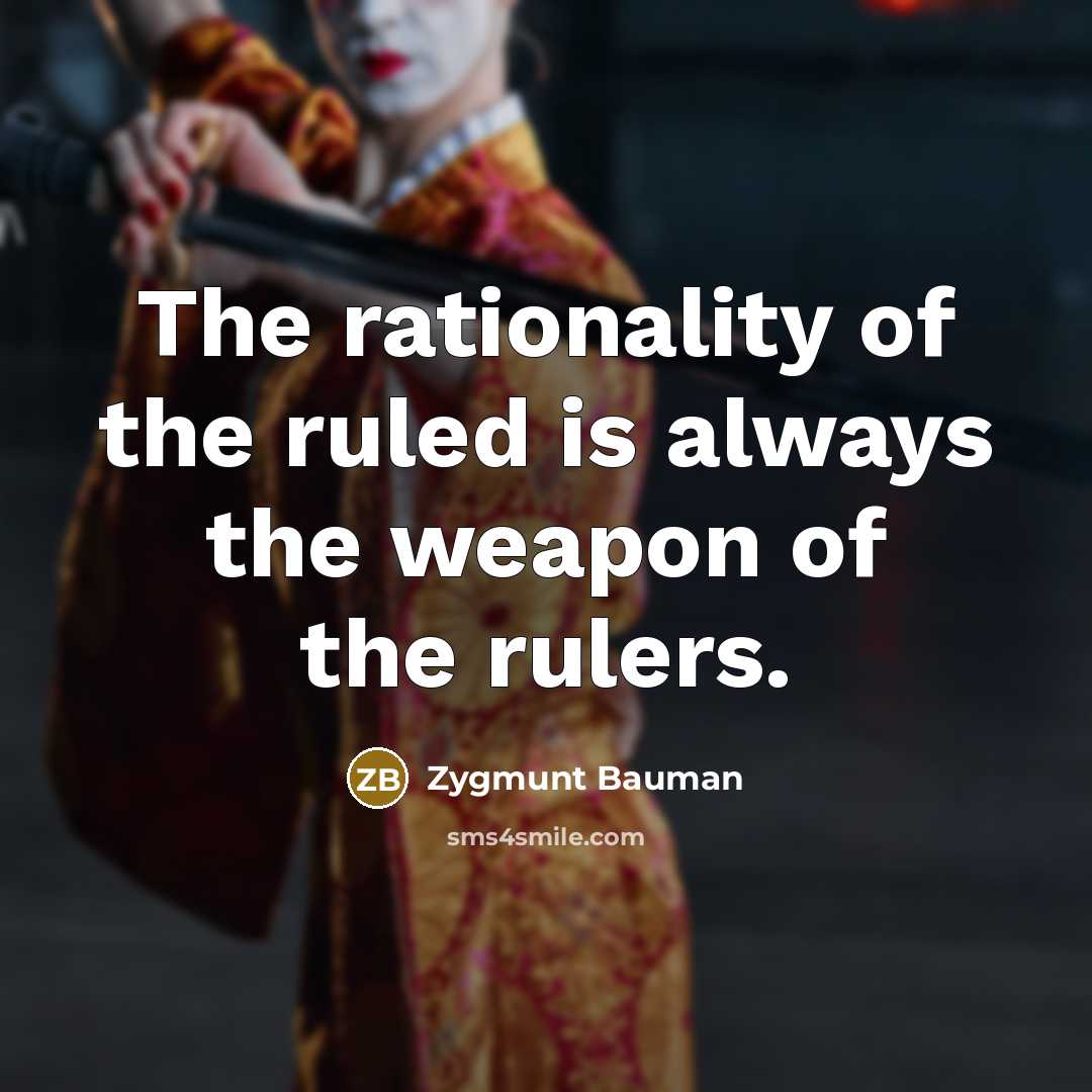 “The rationality of the ruled is always the weapon of…” quote by Zygmunt Bauman