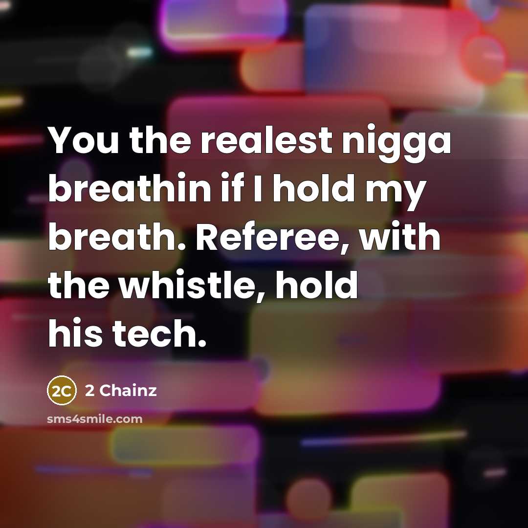 “You the realest nigga breathin if I hold my breath.…” quote by 2 Chainz