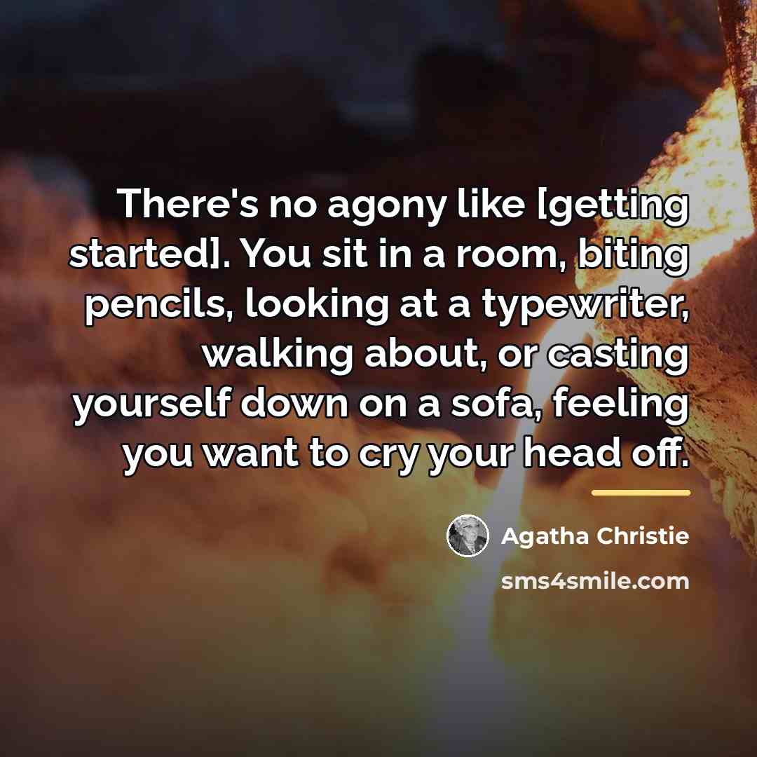 “There's no agony like [getting started]. You sit in a…” quote by Agatha Christie