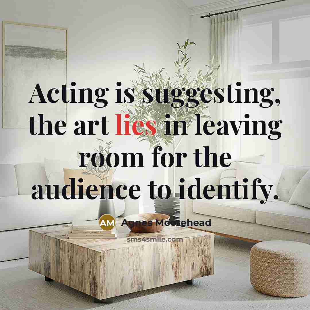 “Acting is suggesting, the art lies in leaving room for…” quote by Agnes Moorehead