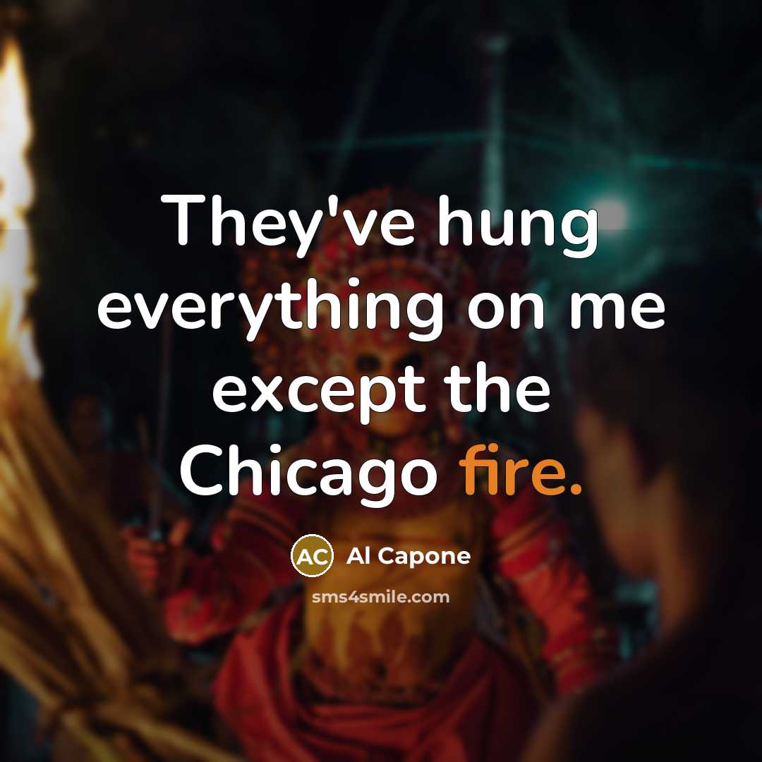 “They've hung everything on me except the Chicago fire.…” quote by Al Capone