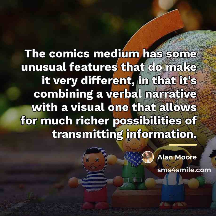“The comics medium has some unusual features that do make…” quote by Alan Moore