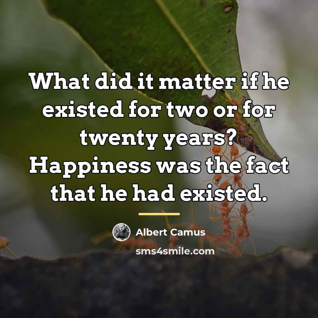“What did it matter if he existed for two or…” quote by Albert Camus