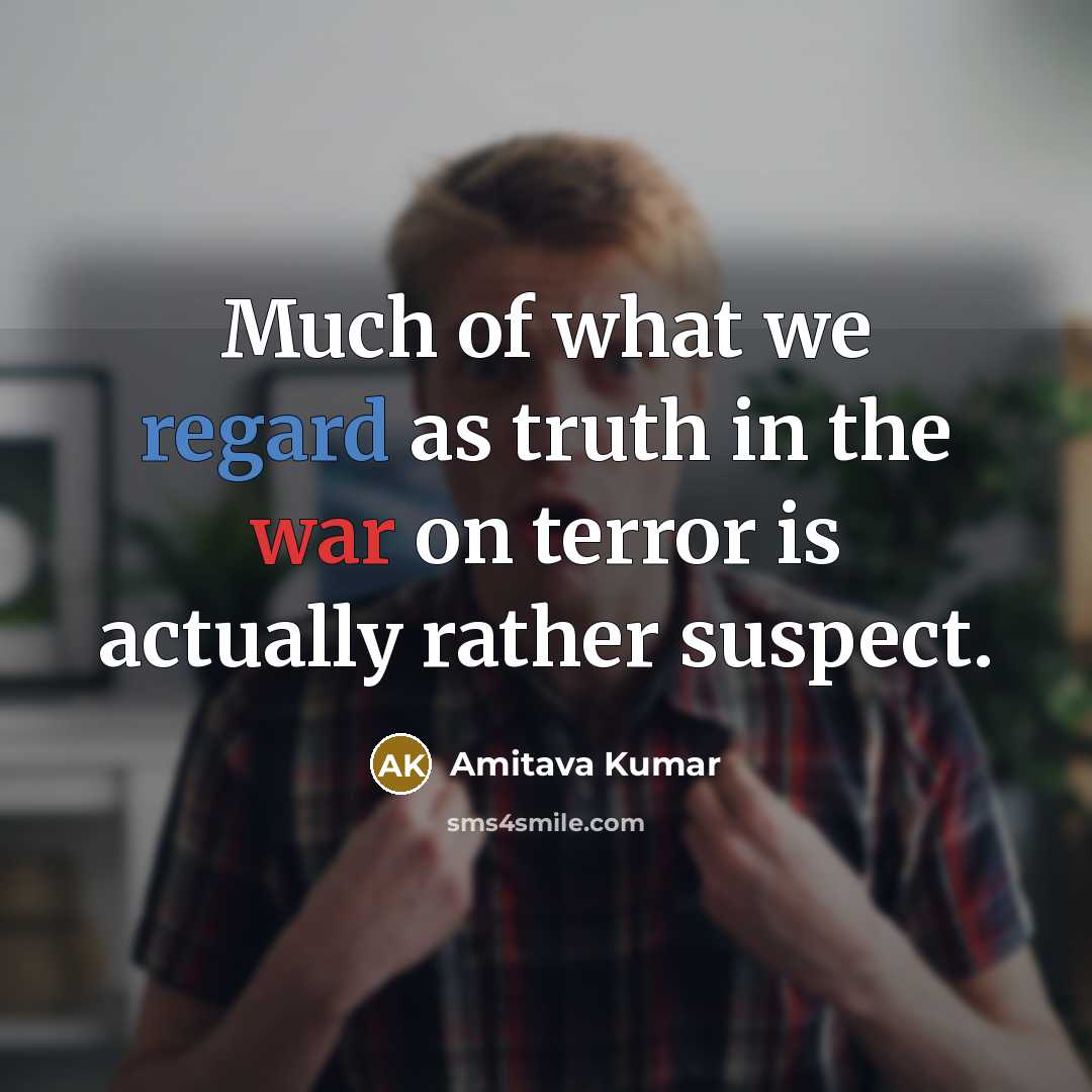 “Much of what we regard as truth in the war…” quote by Amitava Kumar