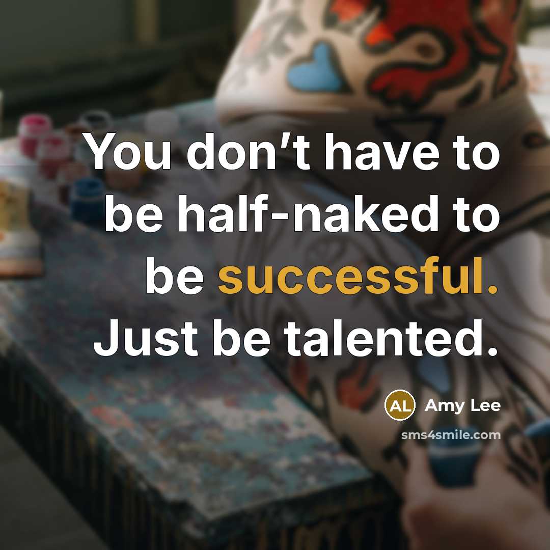 “You don’t have to be half-naked to be successful. Just…” quote by Amy Lee