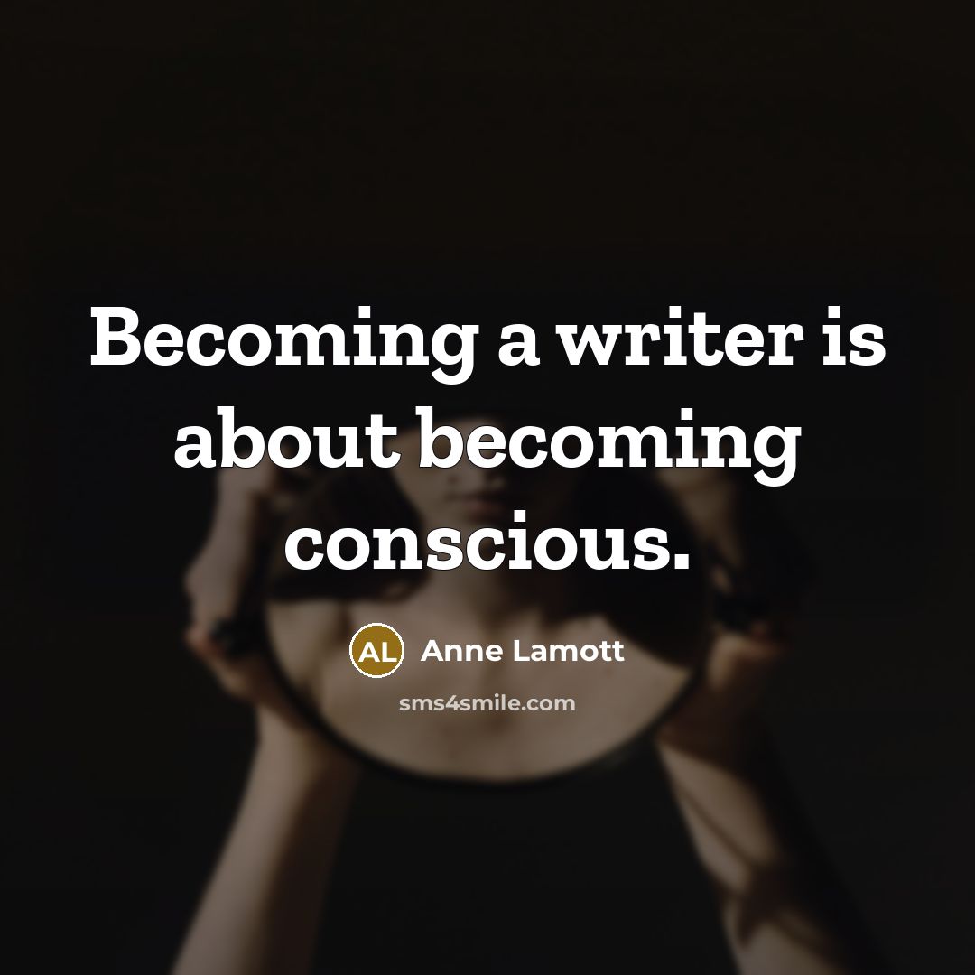 “Becoming a writer is about becoming conscious.…” quote by Anne Lamott