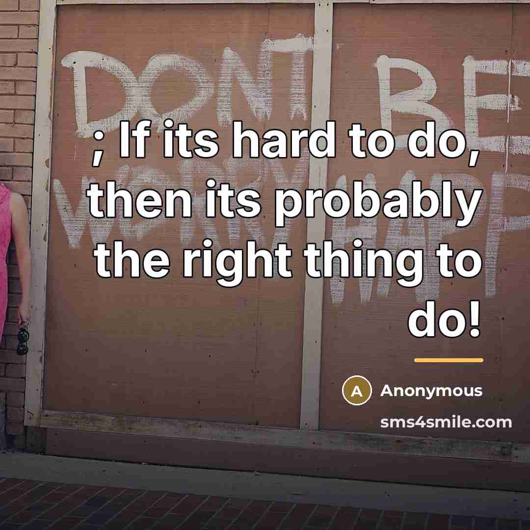 “; If its hard to do, then its probably the…” quote by Anonymous