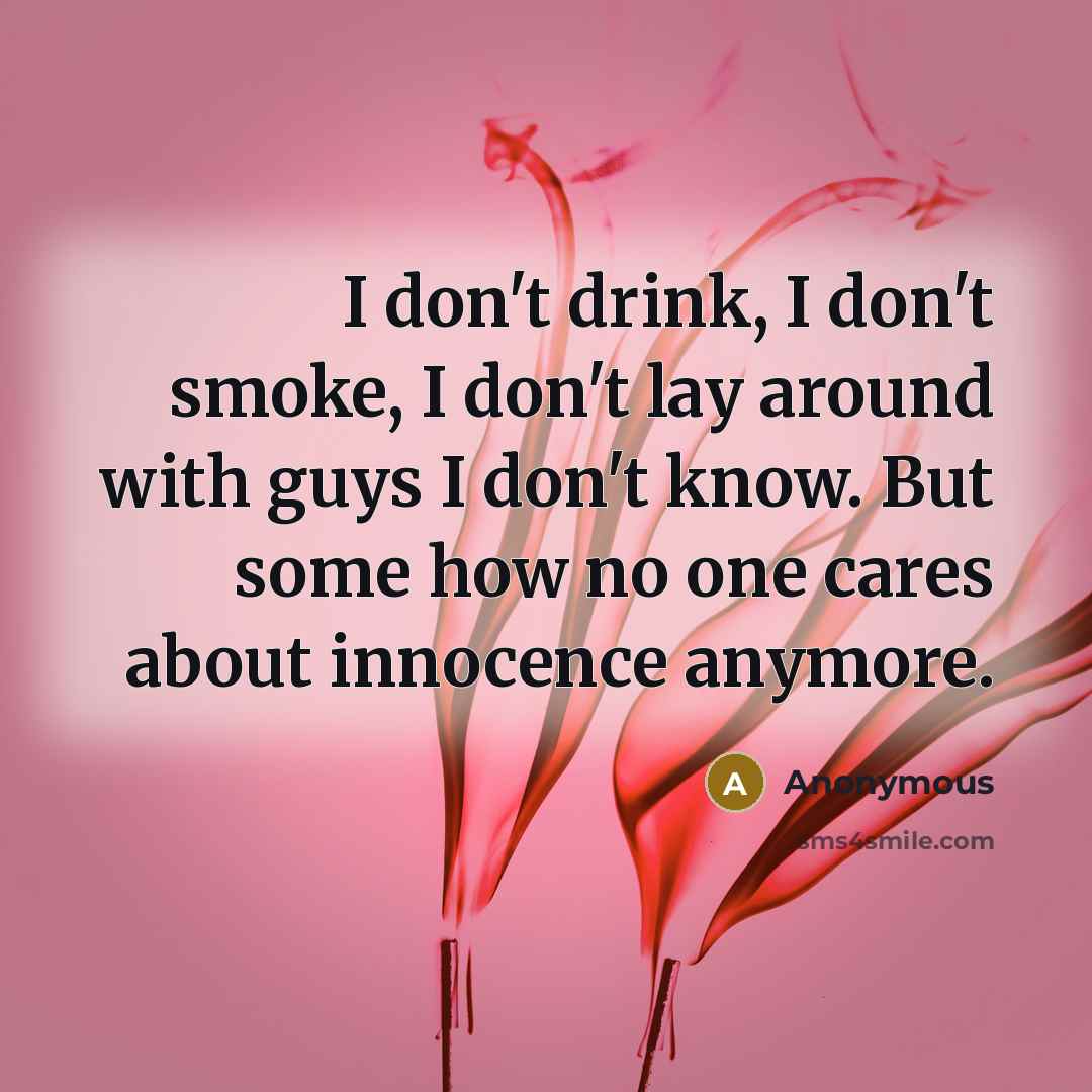“I don't drink, I don't smoke, I don't lay around…” quote by Anonymous