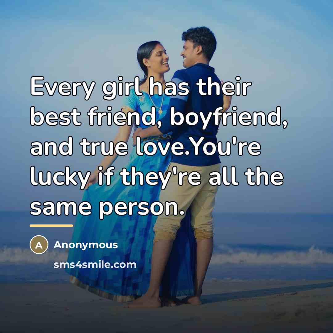 “Every girl has their best friend, boyfriend, and true love.You're…” quote by Anonymous