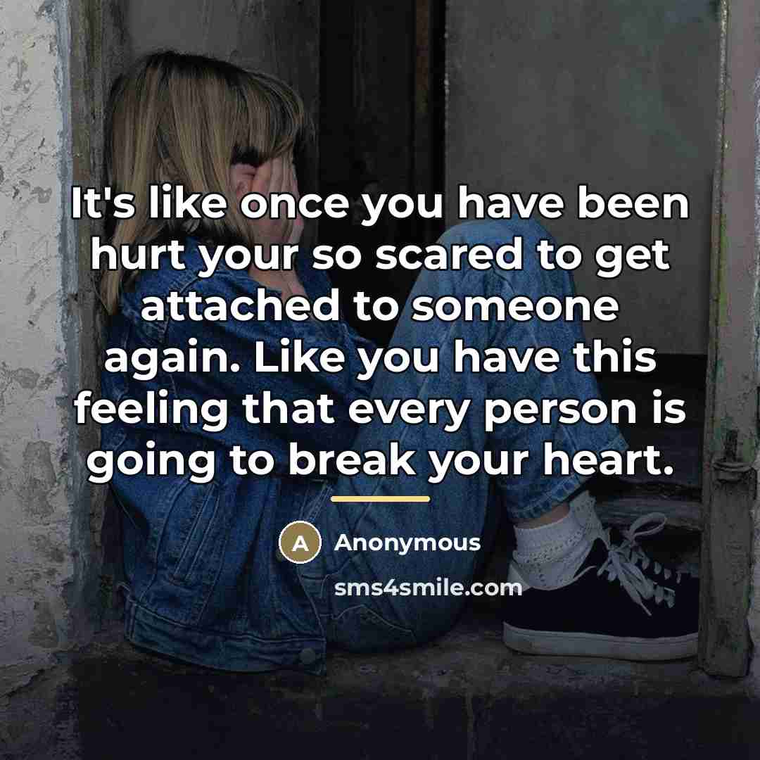 “It's like once you have been hurt your so scared…” quote by Anonymous
