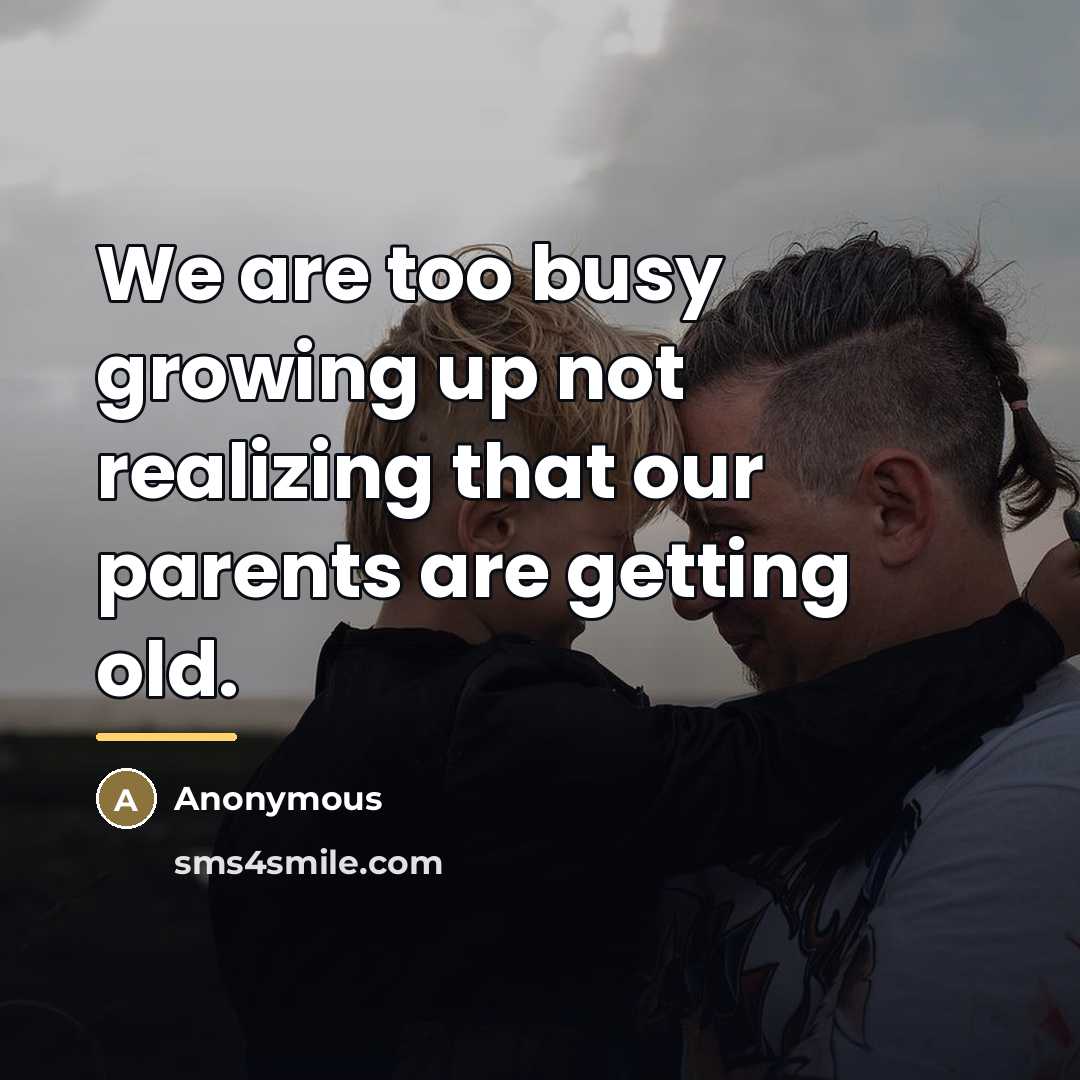 “We are too busy growing up not realizing that our…” quote by Anonymous