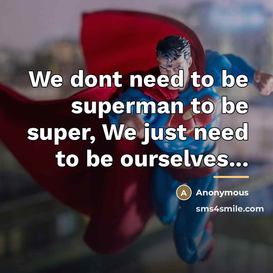 “We dont need to be superman to be super, We…” quote by Anonymous