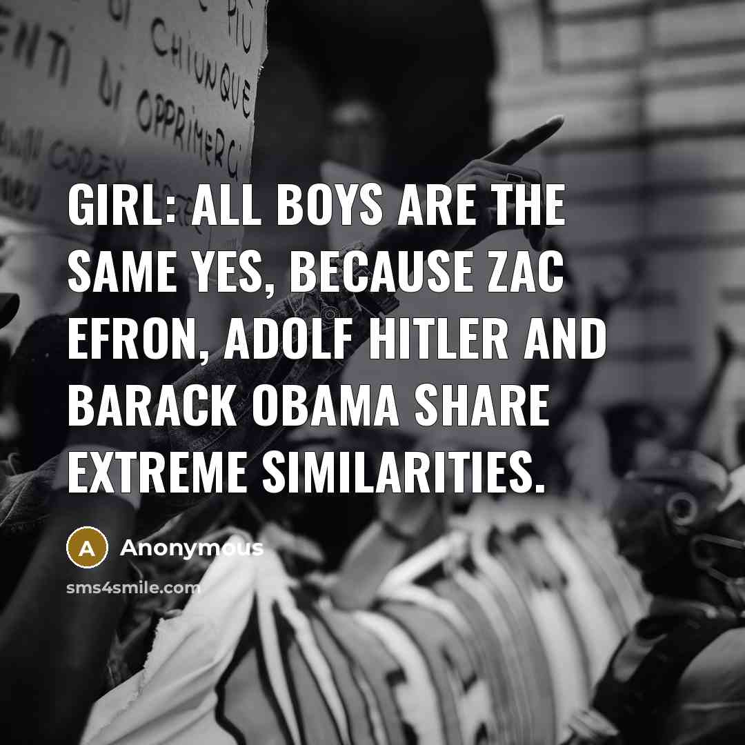 “Girl: All boys are the same Yes, because Zac Efron,…” quote by Anonymous