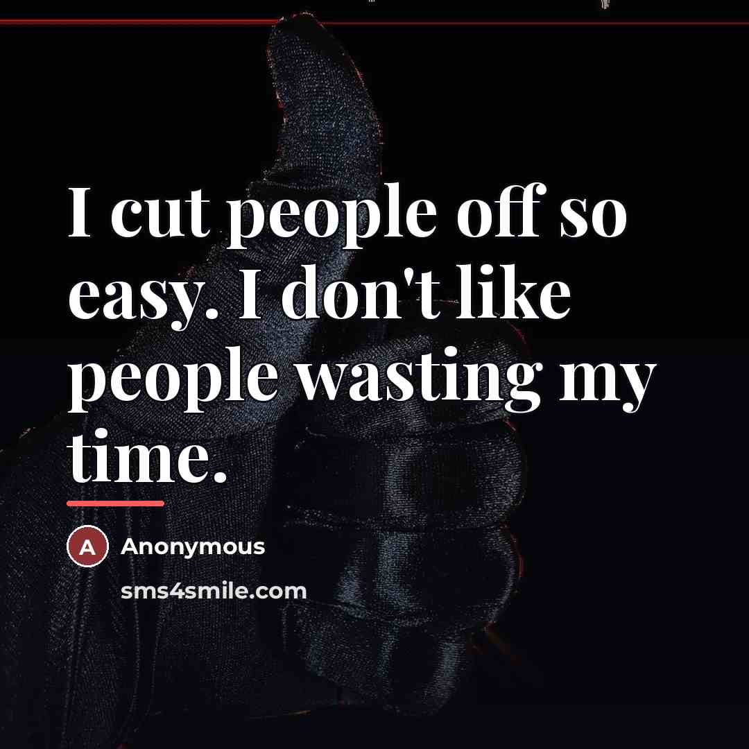 “I cut people off so easy. I don't like people…” quote by Anonymous