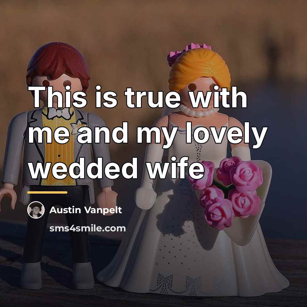 “This is true with me and my lovely wedded wife…” quote by Austin Vanpelt